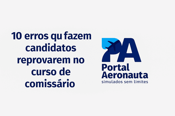 10 erros que fazem candidatos reprovarem no curso de comissário