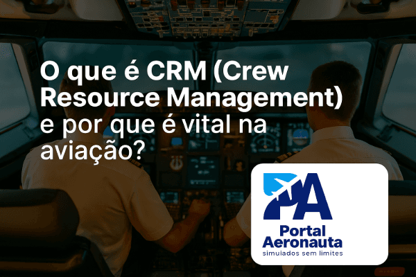 O que é CRM (Crew Resource Management) e por que é vital na aviação