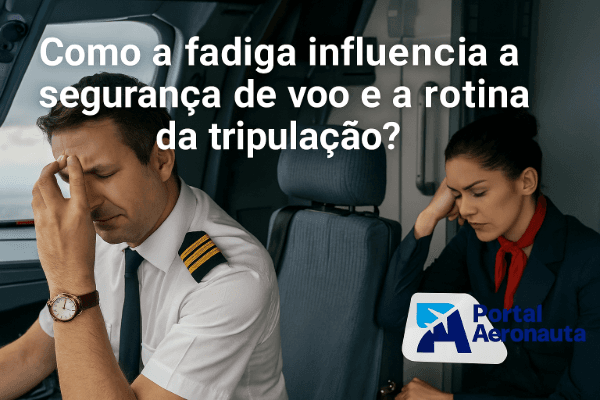 Como a fadiga influencia a segurança de voo e a rotina da tripulação