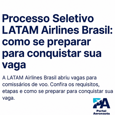 Processo Seletivo LATAM Airlines Brasil: como se preparar para conquistar sua vaga