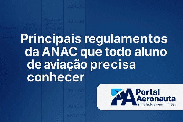 Principais regulamentos da ANAC que todo aluno de aviação precisa conhecer